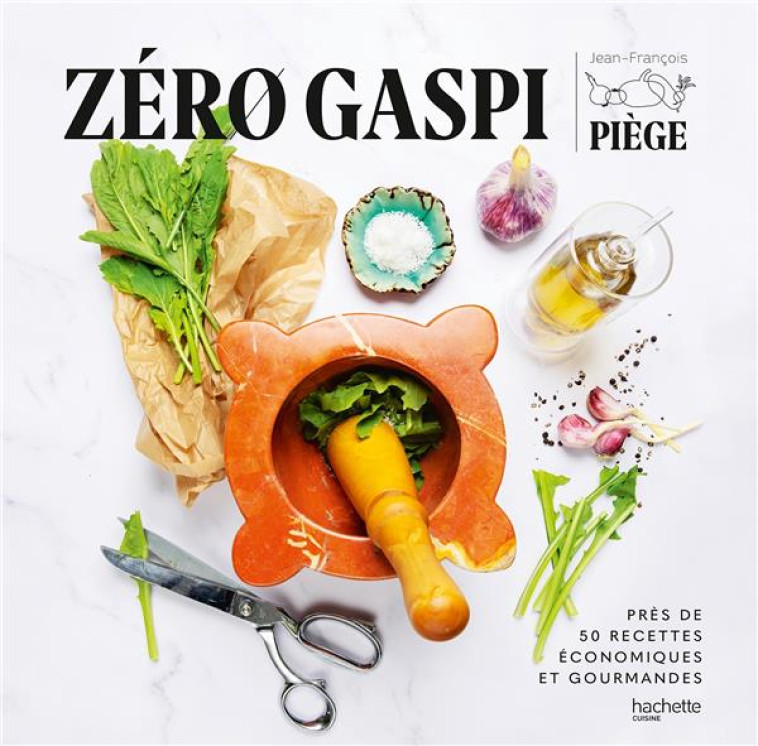 ZERO GASPI - PRES DE 50 RECETTES ECONOMIQUES ET GOURMANDES - PIEGE JEAN-FRANCOIS - HACHETTE