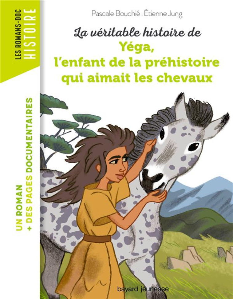 LA VERITABLE HISTOIRE DE YEGA, L'ENFANT DE LA PREHISTOIRE QUI AIMAIT LES CHEVAUX - BOUCHIE/JUNG - BAYARD JEUNESSE