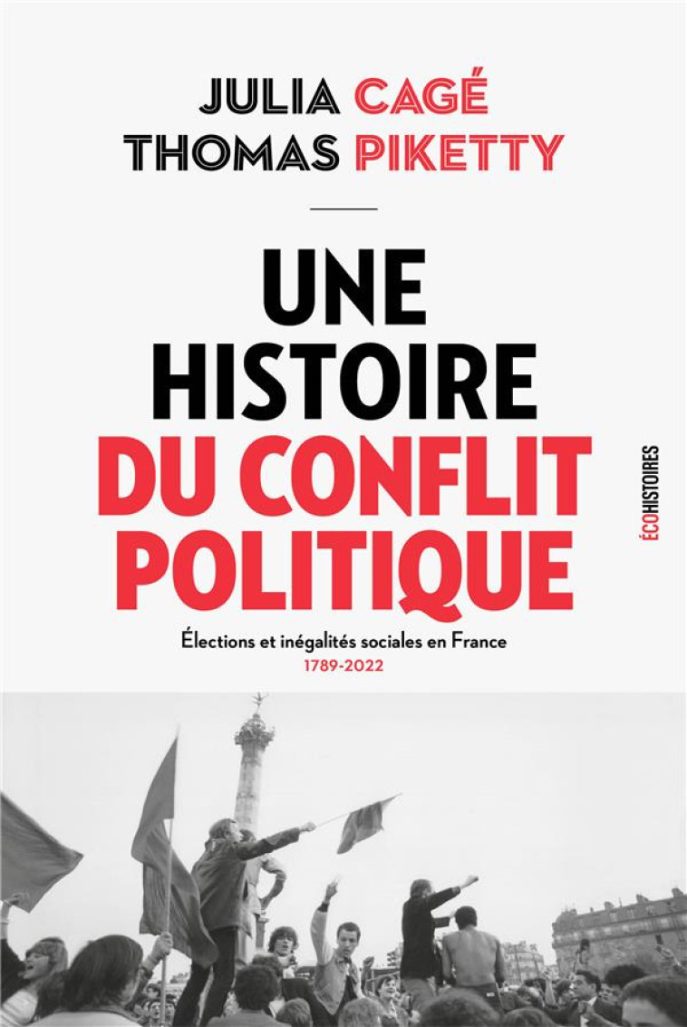 UNE HISTOIRE DU CONFLIT POLITIQUE. ELECTIONS ET INEGALITES SOCIALES EN FRANCE, 1789-2022 - CAGE/PIKETTY - SEUIL