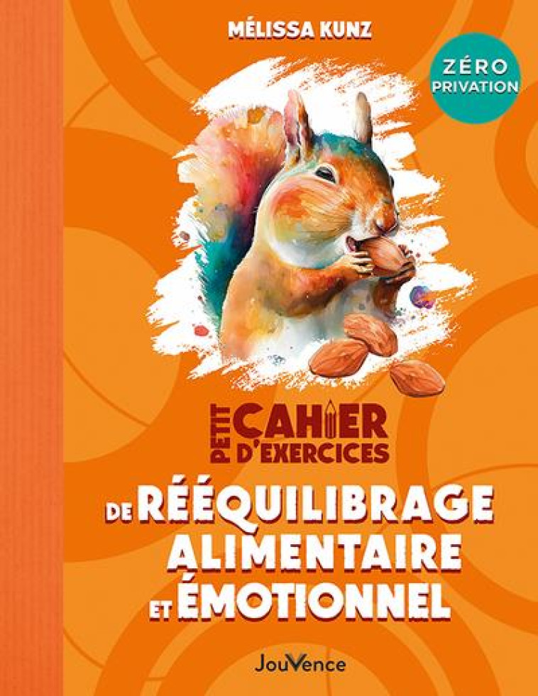 PETIT CAHIER D'EXERCICES DE REEQUILIBRAGE ALIMENTAIRE ET EMOTIONNEL - KUNZ MELISSA - JOUVENCE