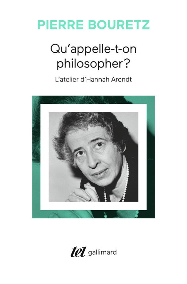 QU'APPELLE-T-ON PHILOSOPHER ? - L'ATELIER D'HANNAH ARENDT - BOURETZ PIERRE - GALLIMARD