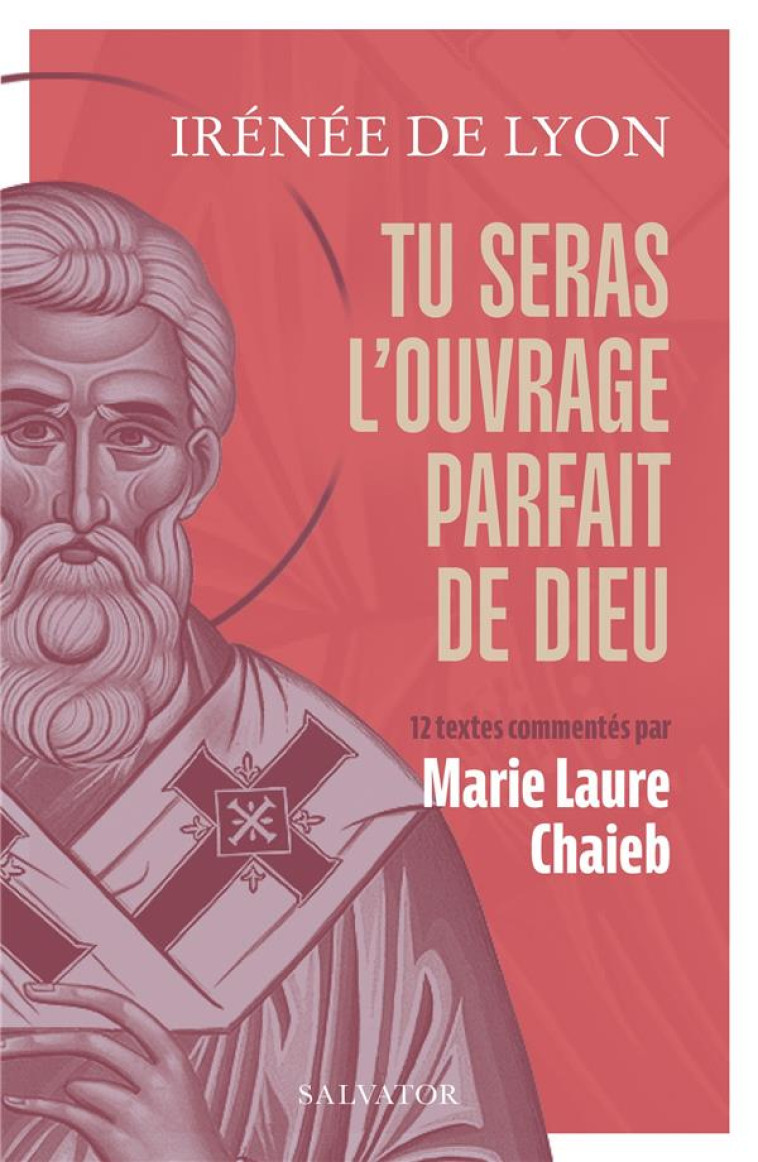 TU SERAS L'OUVRAGE PARFAIT DE DIEU - 12 TEXTES COMMENTES PAR MARIE LAURE CHAIEB - DE LYON/CHAIEB - SALVATOR