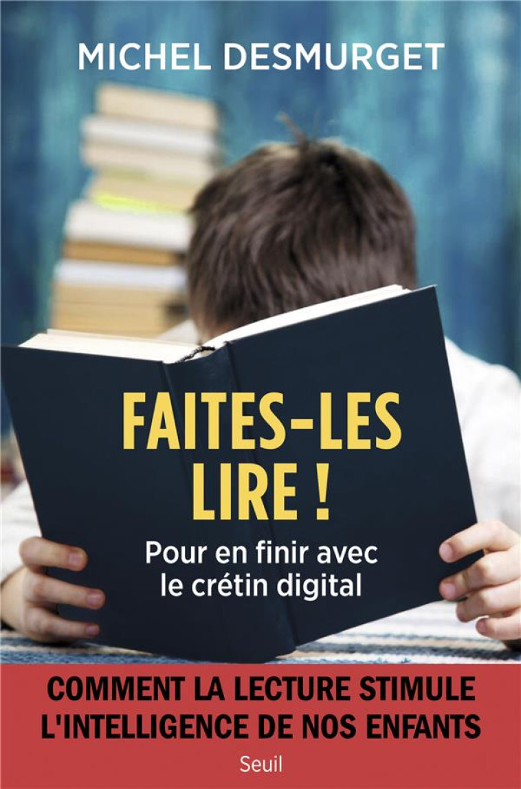 FAITES-LES LIRE !. POUR EN FINIR AVEC LE CRETIN DIGITAL (COMMENT LA LECTURE STIMULE L'INTELLIGENCE D - DESMURGET MICHEL - SEUIL