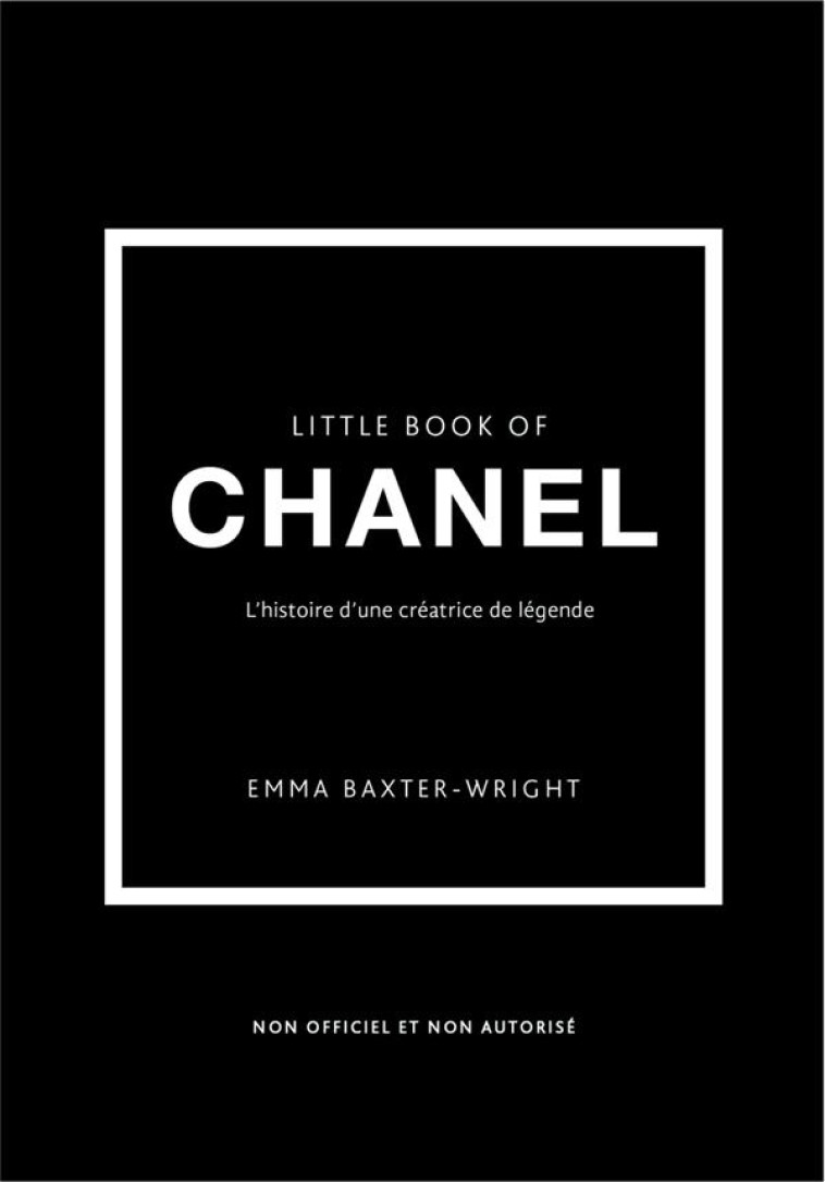 LITTLE BOOK OF CHANEL (VERSION FRANCAISE) - L'HISTOIRE D'UNE CREATRICE DE LEGENDE - BAXTER-WRIGHT EMMA - PLACE VICTOIRES