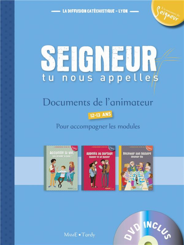 12-13 ANS - DOCUMENTS DE L'ANIMATEUR BLEU (+ DVD) - MODULES 5 A 7 - LA DIFFUSION CATECHI - Mame