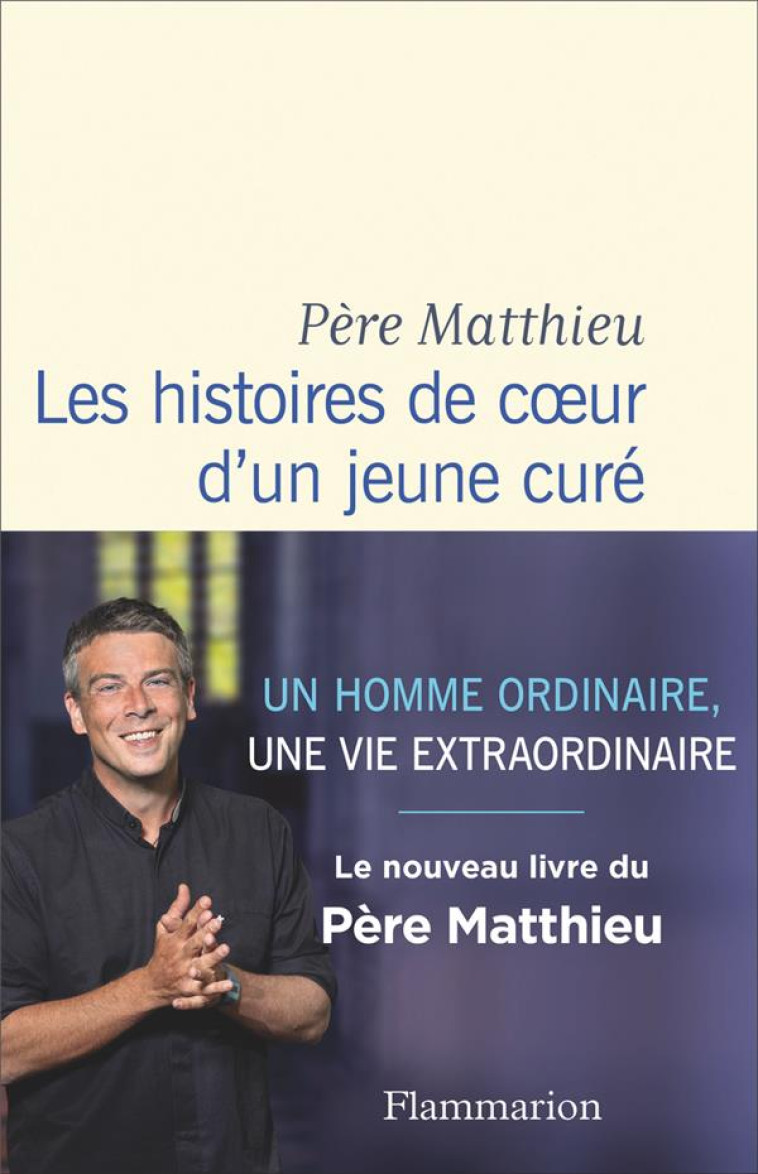 LES HISTOIRES DE COEUR D'UN JEUNE CURE - PERE MATTHIEU - FLAMMARION