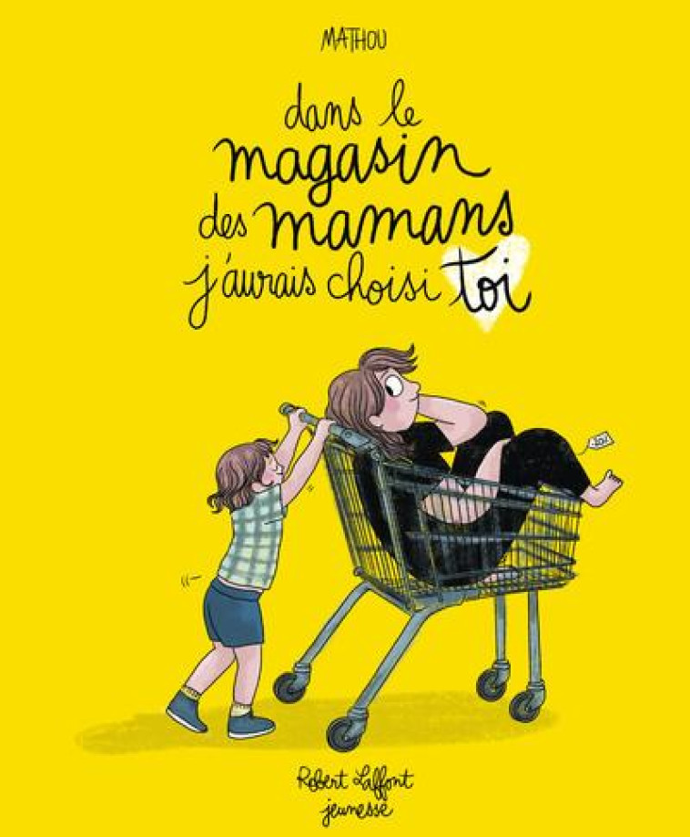 DANS LE MAGASIN DES MAMANS, J'AURAIS CHOISI TOI - MATHOU - ROBERT LAFFONT