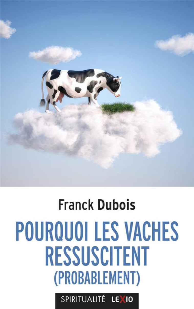 POURQUOI LES VACHES RESSUSCITENT (PROBABLEMENT) - DUBOIS FRANCK - CERF