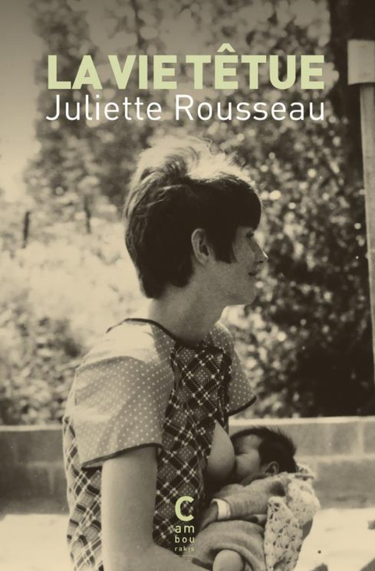 LA VIE TETUE - ROUSSEAU JULIETTE - CAMBOURAKIS