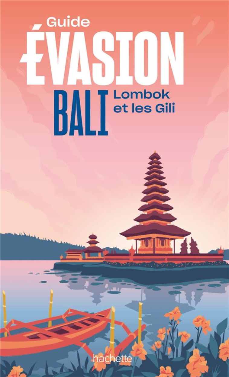 BALI GUIDE EVASION - LOMBOK ET LES GILI - COLLECTIF - HACHETTE