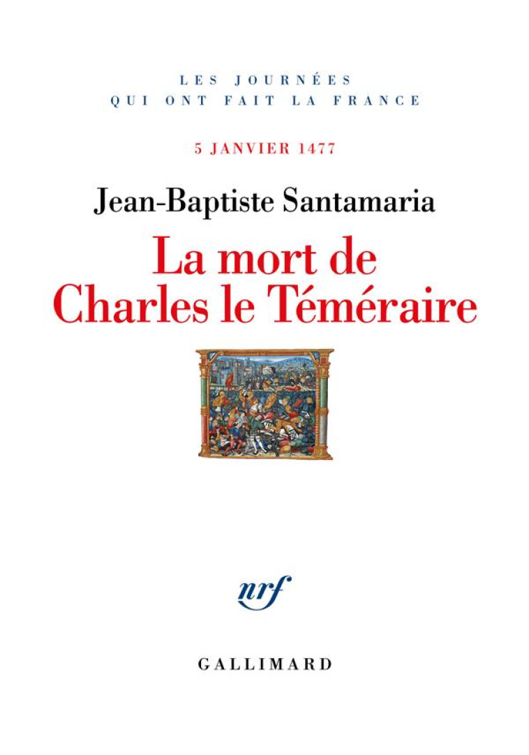 LA MORT DE CHARLES LE TEMERAIRE - 5 JANVIER 1477 - SANTAMARIA J-B. - GALLIMARD