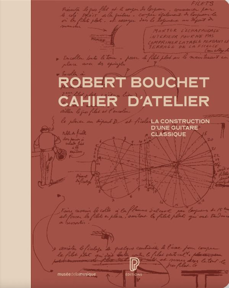 ROBERT BOUCHET CAHIER D'ATELIER - LA CONSTRUCTION D'UNE GUITARE CLASSIQUE - BOUCHET/MARTIN/VALY - PHILARMONIE