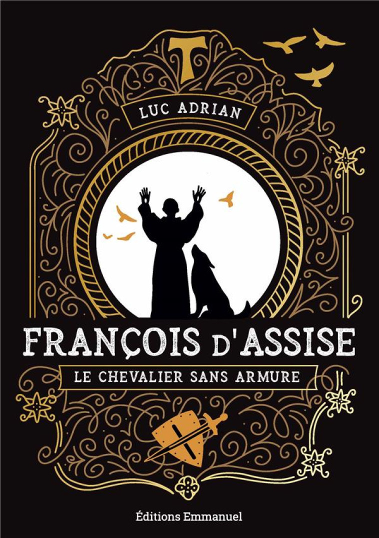 FRANCOIS D'ASSISE - LE CHEVALIER SANS ARMURE - ADRIAN LUC - EMMANUEL