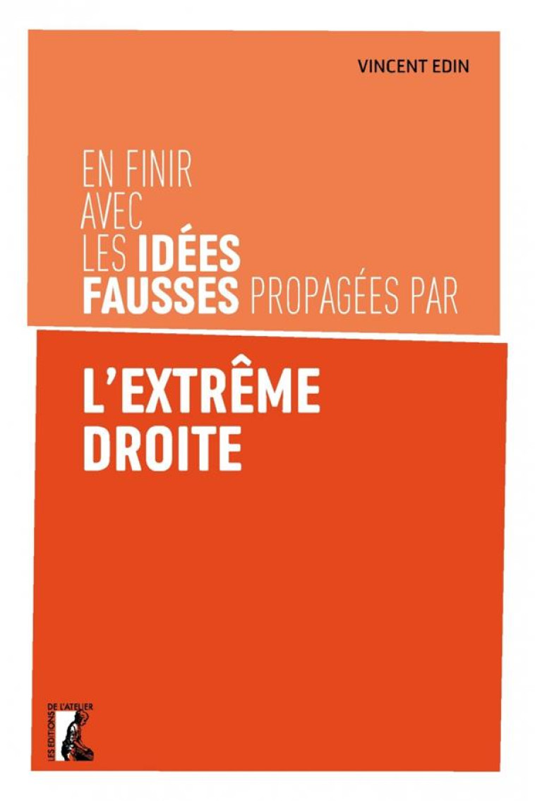 EN FINIR AVEC LES IDEES FAUSSES PROPAGEES PAR L'EXTREME DROI - EDIN VINCENT - ATELIER