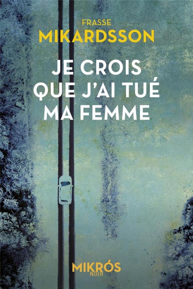 JE CROIS QUE J'AI TUE MA FEMME - MIKARDSSON FRASSE - AUBE NOUVELLE