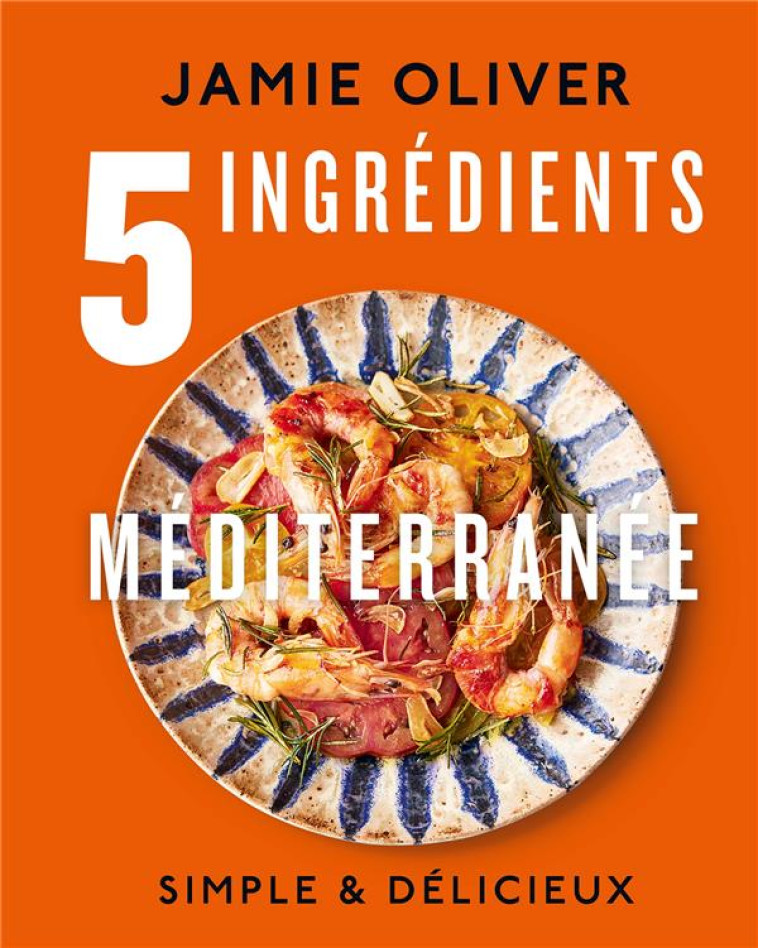 5 INGREDIENTS - MEDITERRANEE - OLIVER JAMIE - HACHETTE