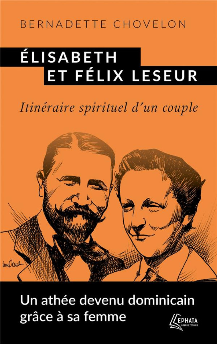 ELISABETH ET FELIX LESEUR - ITINERAIRE SPIRITUEL D'UN COUPLE - CHOVELON BERNADETTE - EPHATA