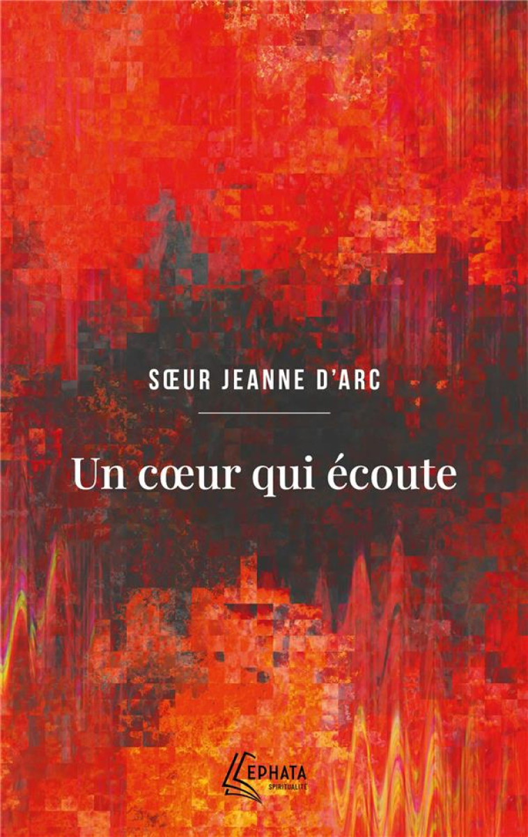 UN COEUR QUI ECOUTE - JEANNE D'ARC O.P. - EPHATA