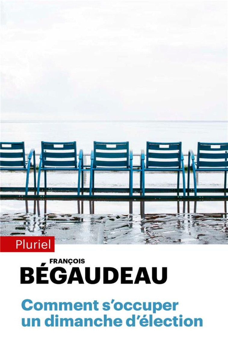 COMMENT S'OCCUPER UN DIMANCHE D'ELECTION - BEGAUDEAU FRANCOIS - PLURIEL