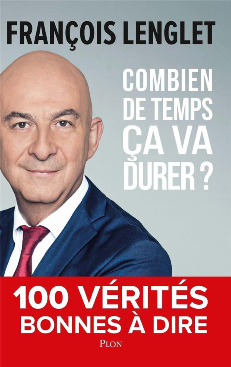 COMBIEN DE TEMPS CA VA DURER ? - 100 VERITES BONNES A DIRE - LENGLET FRANCOIS - PLON