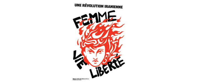 UNE REVOLUTION IRANIENNE - FEMME, VIE, LIBERTE - BURLURAUX/VITRANI - ENSBA