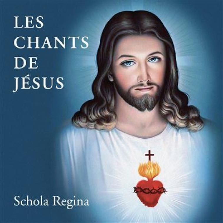 LES CHANTS DE JESUS - AUDIO - SCHOLA REGINA - UNIVERSAL MUSIC