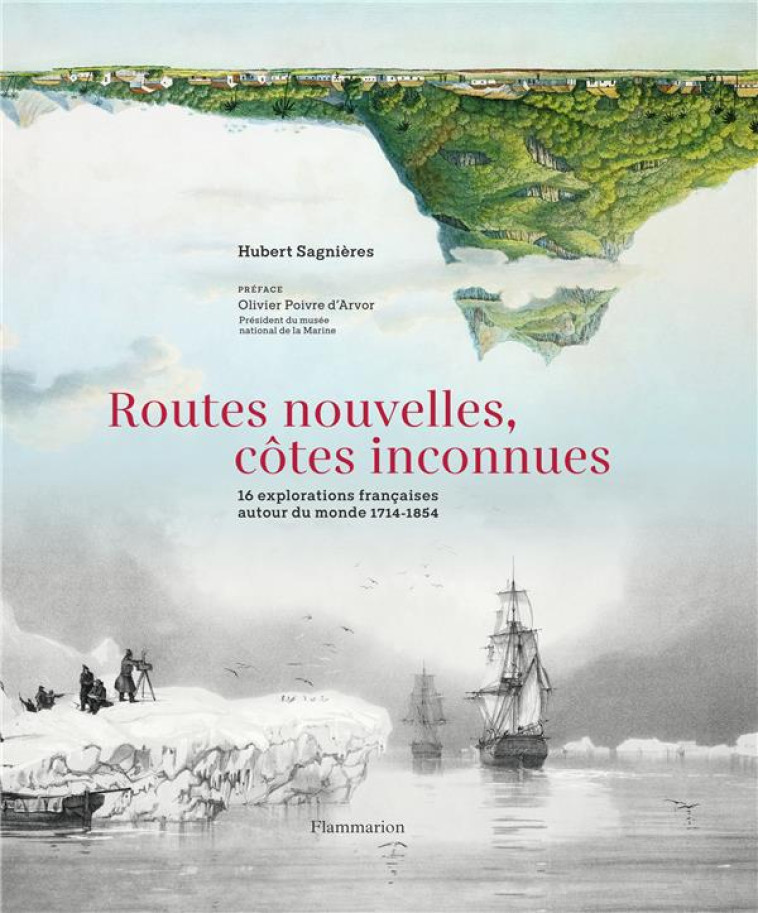 ROUTES NOUVELLES, COTES INCONNUES - 16 EXPLORATIONS FRANCAISES AUTOUR DU MONDE, 1714-1854 - SAGNIERES - FLAMMARION