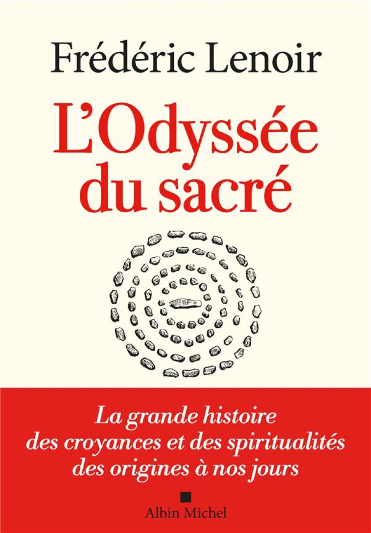 L'ODYSSEE DU SACRE - LA GRANDE HISTOIRE DES CROYANCES ET DES SPIRITUALITES DES ORIGINES A NOS JOURS - LENOIR FREDERIC - ALBIN MICHEL