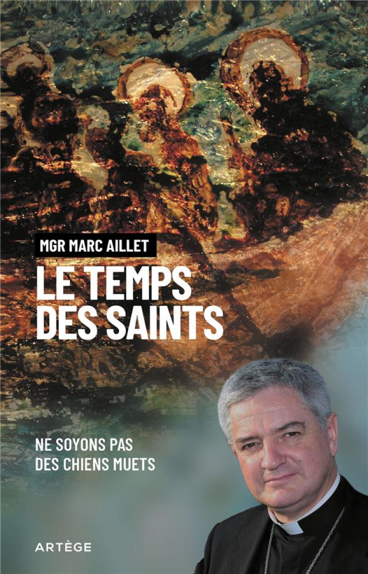 LE TEMPS DES SAINTS - NE SOYONS PAS DES CHIENS MUETS - AILLET MARC - ARTEGE