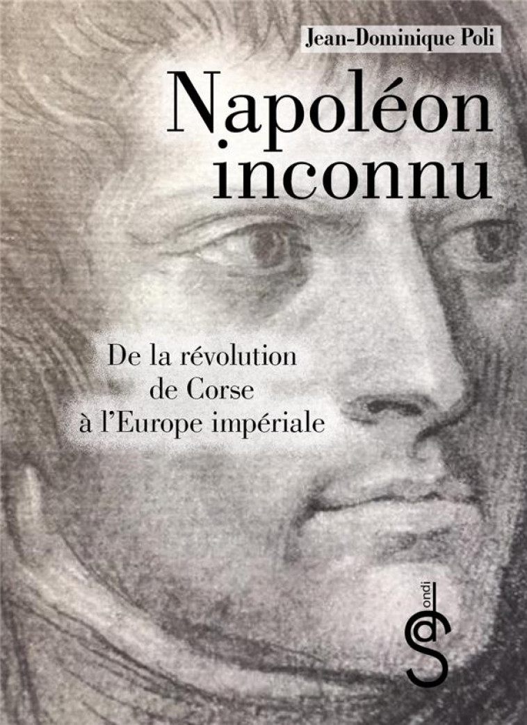 NAPOLEON INCONNU - DE LA REVOLUTION DE CORSE A L'EUROPE IMPERIALE - POLI/TULARD - BORD DE L EAU