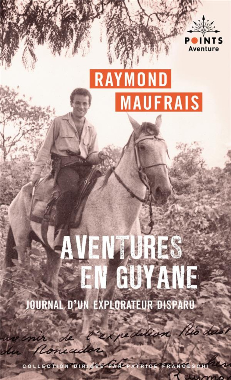 AVENTURES EN GUYANE. JOURNAL D'UN EXPLORATEUR DISPARU - MAUFRAIS RAYMOND - POINTS