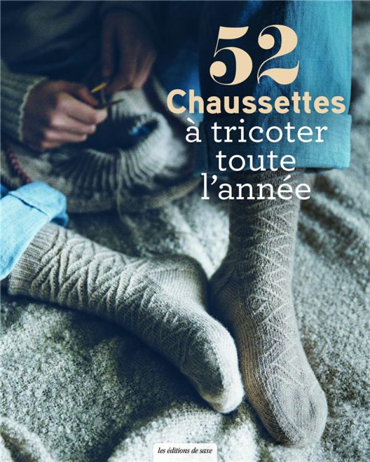 52 CHAUSSETTES A TRICOTER TOUTE L'ANNEE - XXX - DE SAXE