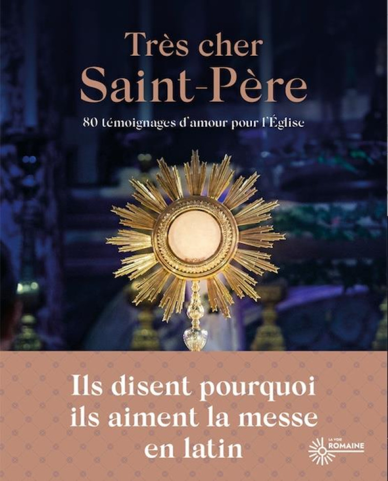 TRES CHER SAINT PERE - 80 TEMOIGNAGES D'AMOUR POUR L'EGLISE - LA VOIE ROMAINE - PREMIERE PARTIE