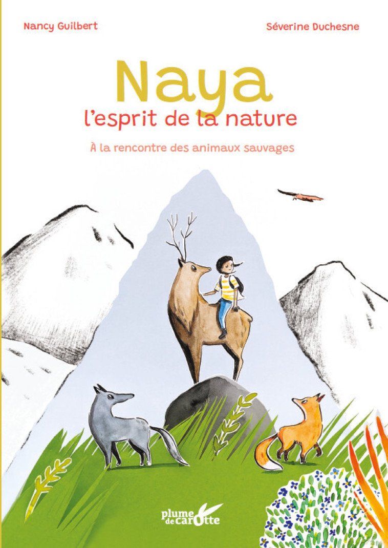 NAYA, L-ESPRIT DE LA NATURE - A LA RENCONTRE DES ANIMAUX SAU - Nancy Guilbert, Séverine Duchesne - PLUME CAROTTE