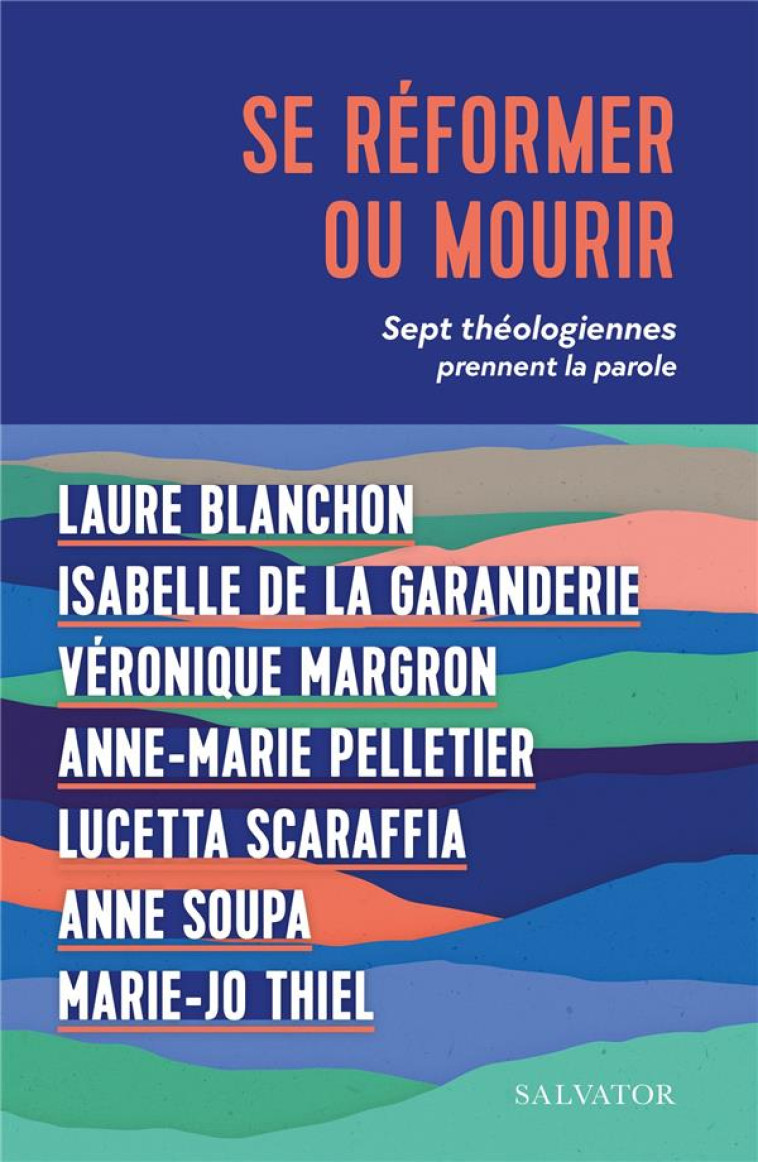 SE REFORMER OU MOURIR - SEPT THEOLOGIENNES PRENNENT LA PAROLE - BLANCHON/SOUPA - SALVATOR