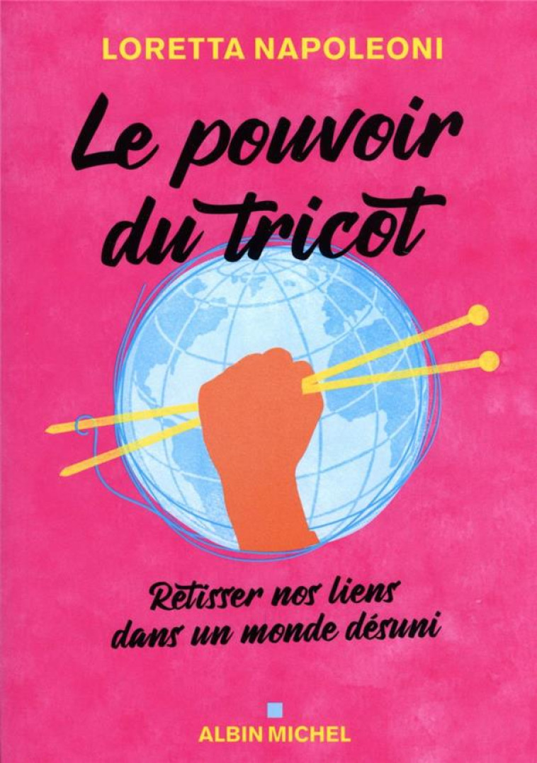 LE POUVOIR DU TRICOT : RETISSER NOS LIENS DANS UN MONDE DESUNI - NAPOLEONI, LORETTA  - ALBIN MICHEL