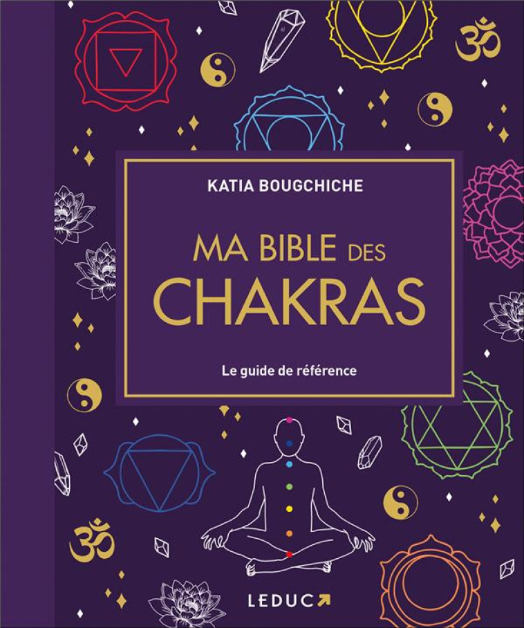 MA BIBLE DES CHAKRAS - LE GUIDE DE REFERENCE - BOUGCHICHE KATIA - QUOTIDIEN MALIN