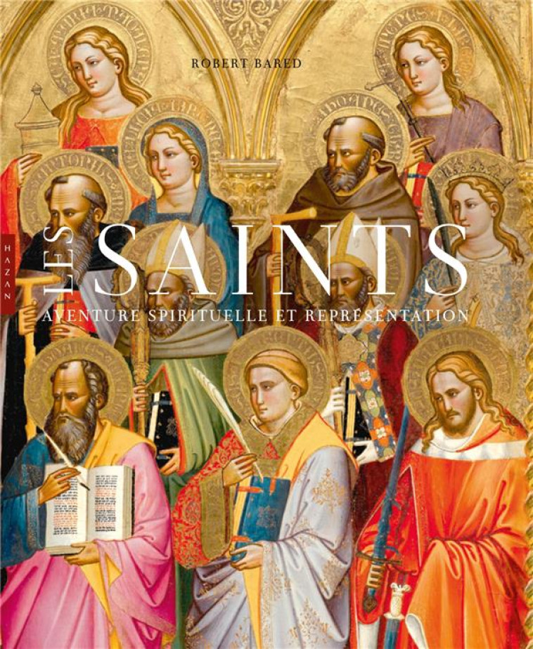 LES SAINTS. AVENTURE SPIRITUELLE ET REPRESENTATION - BARED ROBERT - HAZAN