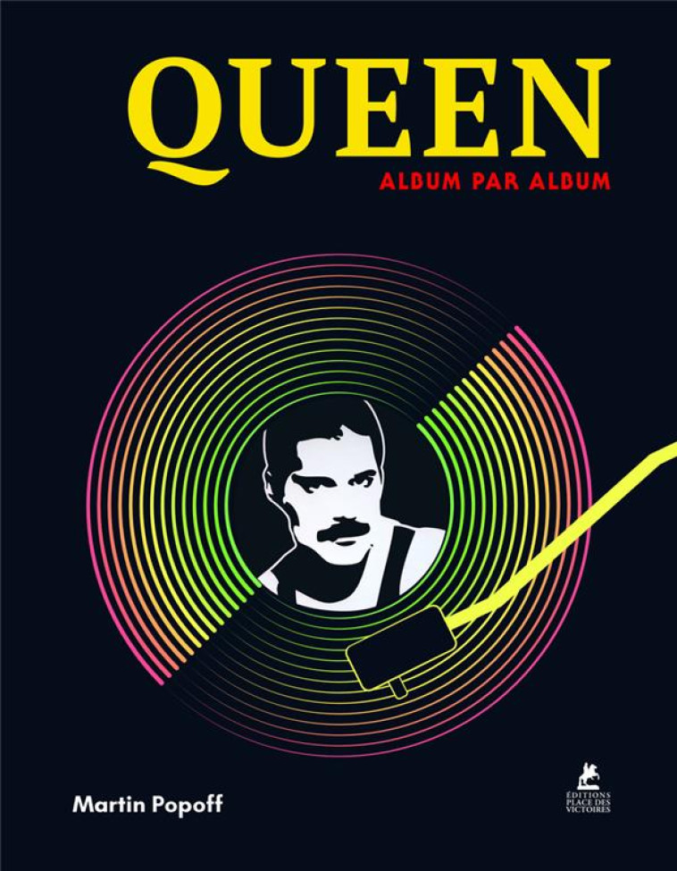 QUEEN ALBUM PAR ALBUM - POPOFF MARTIN - PLACE VICTOIRES