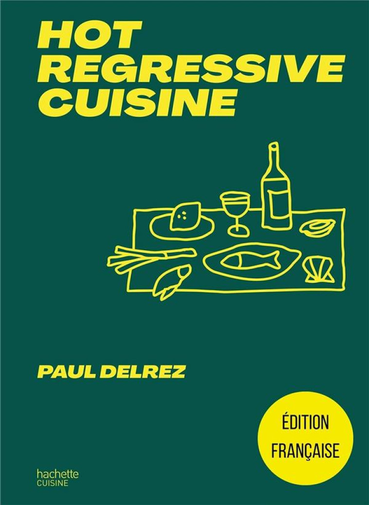 HOT REGRESSIVE CUISINE - + DE 100 RECETTES PAR PAUL DELREZ - DELREZ PAUL - HACHETTE