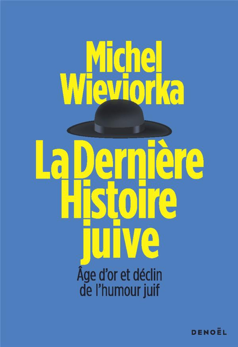 LA DERNIERE HISTOIRE JUIVE - AGE D'OR ET DECLIN DE L'HUMOUR JUIF - WIEVIORKA MICHEL - CERF