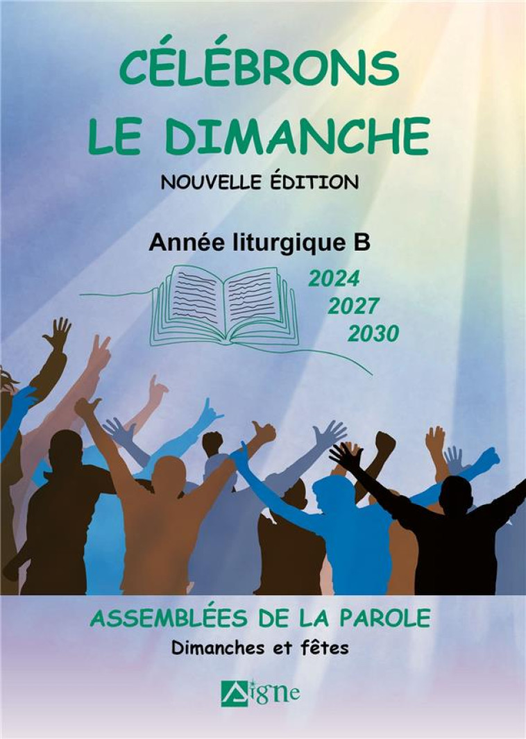 CELEBRONS LE DIMANCHE ANNEES B (2024 2027 2030). ASSEMBLEES DE LA PAROLE, DIMANCHES ET FETES - METZGER/BACH - SIGNE