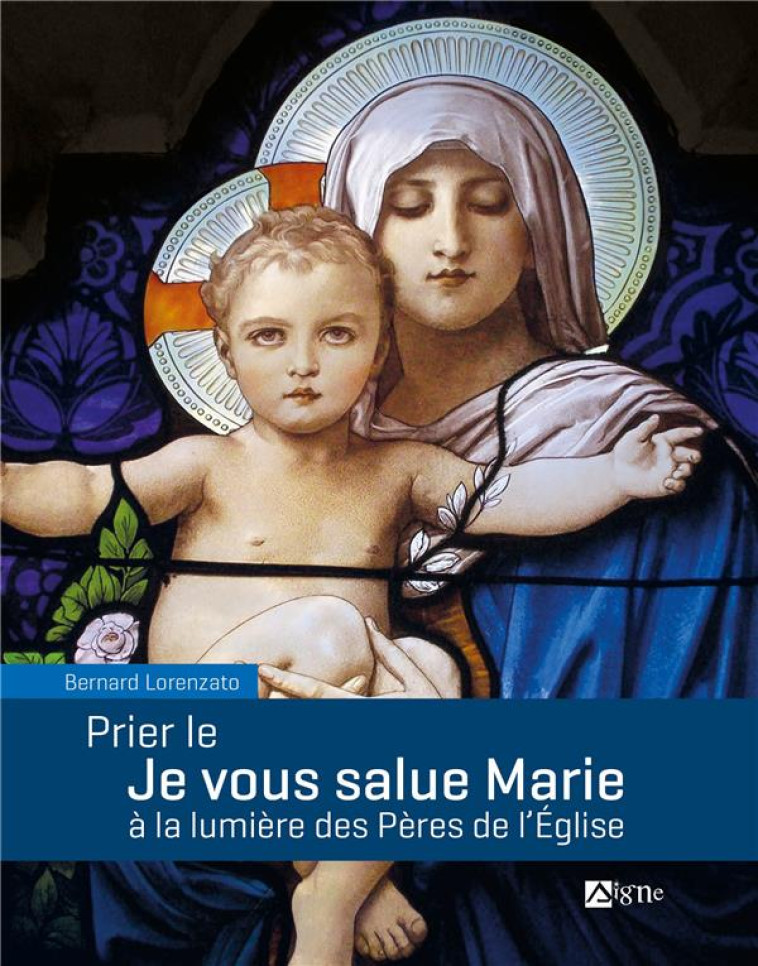 PRIER LE JE VOUS SALUE MARIE A LA LUMIERE DES PERES DE L'EGLISE - LORENZATO/SEGHIERI - SIGNE