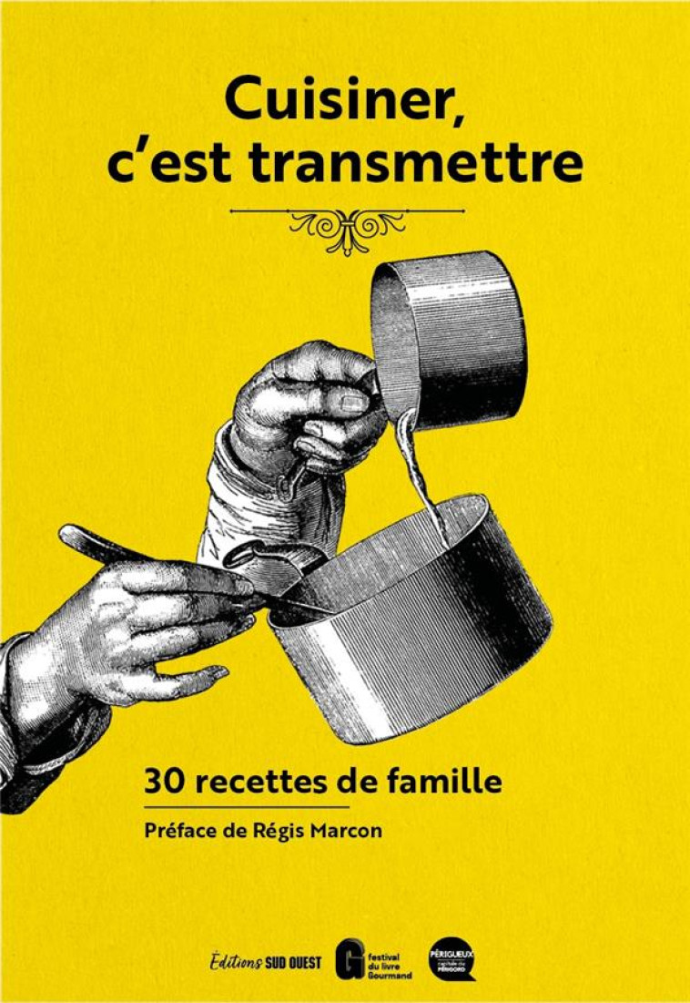 CUISINER, C'EST TRANSMETTRE. 30 RECETTES DE FAMILLE - XXX - SUD OUEST