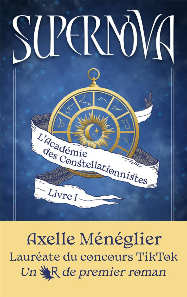 SUPERNOVA - LIVRE 1 L'ACADEMIE DES CONSTELLATIONNISTES - MENEGLIER, AXELLE - ROBERT LAFFONT