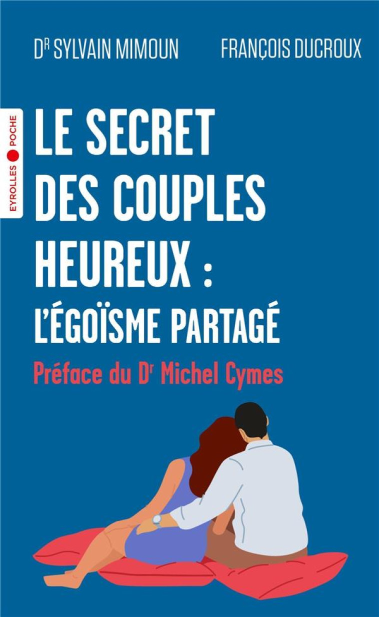 LE SECRET DES COUPLES HEUREUX : L'EGOISME PARTAGE - PREFACE DU DR MICHEL CYMES - MIMOUN/DUCROUX/CYMES - EYROLLES