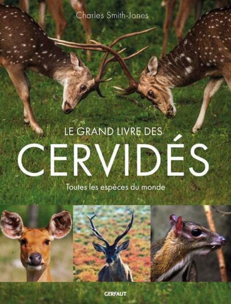 LE GRAND LIVRE DES CERFS - TOUTES LES ESPECES DU MONDE - SMITH-JONES CHARLES - GERFAUT