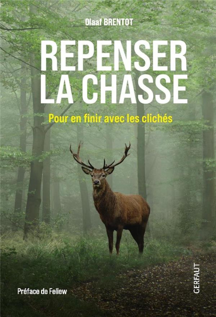 REPENSER LA CHASSE - POUR EN FINIR AVEC LES CLICHES - BRENTOT OLAAF - GERFAUT