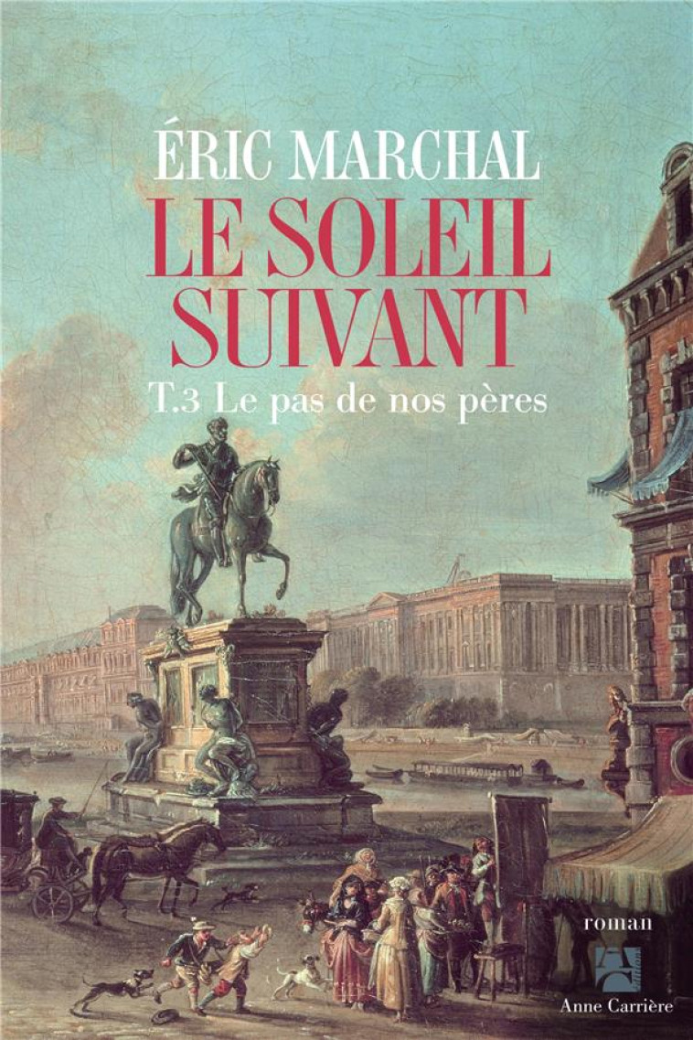 LE SOLEIL SUIVANT, TOME 3. LE PAS DE NOS PERES - MARCHAL ERIC - ANNE CARRIERE