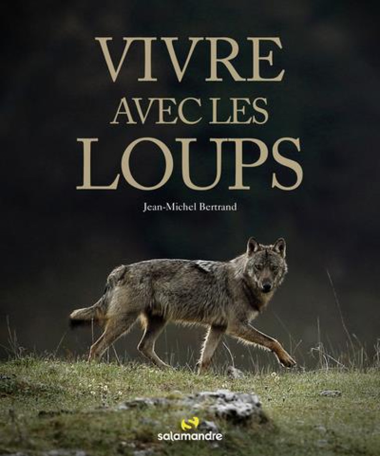 VIVRE AVEC LES LOUPS - BERTRAND JEAN-MICHEL - LA SALAMANDRE